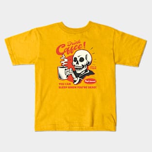 Drink Coffee! You Can Sleep When You're Dead // Vintage Parody Ad Kids T-Shirt